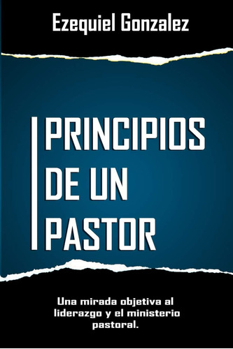 Libro: Principios De Un Pastor: Una Mirada Objetiva Al Minis