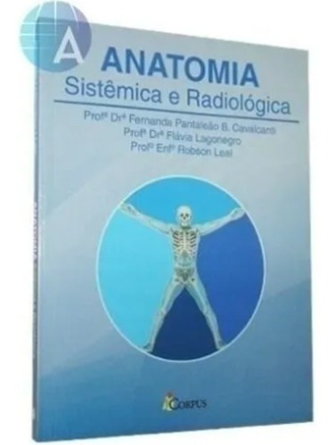 Anatomia Sistêmica E Radiológica, De Dra. Fernanda Pantaleão B. Cavalcanti. Editora Corpus, Capa Mole, Edição 1 Em Português, 2015