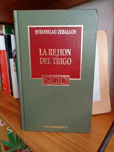 La Rejion Del Trigo. Estanislao Zeballos. Tapa Dura (Usado)