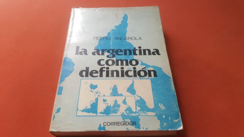 La Argentina Como Definicion - Pedro Ancarola - Año 1983