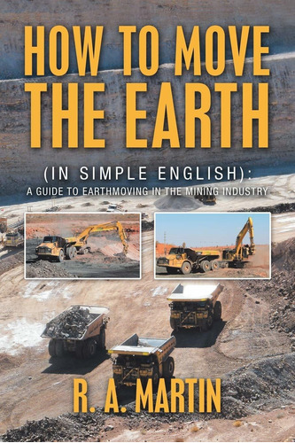 How To Move The Earth: (in Simple English): A Guide To Earth