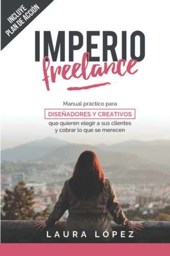 Libro: Imperio Freelance: Guía Práctica Para Diseñadores Y A