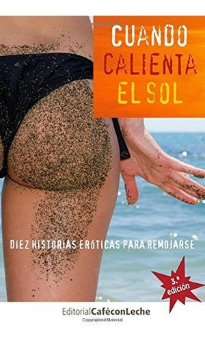 Cuando Calienta El Sol: Diez Historias Eróticas Para Remojar