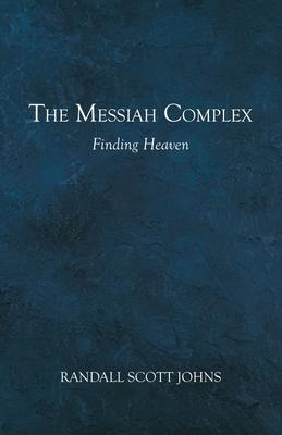 Libro The Messiah Complex : Finding Heaven - Randall Scot...
