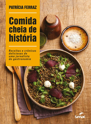 Comida cheia de história: Receitas e crônicas deliciosas de uma jornalista de gastronomia, de Ferraz, Patrícia. Editora Serviço Nacional de Aprendizagem Comercial, capa mole em português, 2017