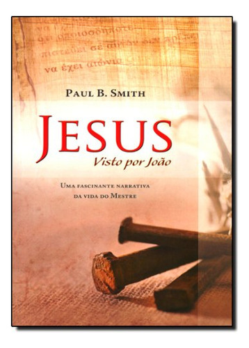 Jesus: Visto Por João, De Paul Brainerd Smith. Editora Proclamacao, Capa Dura Em Português