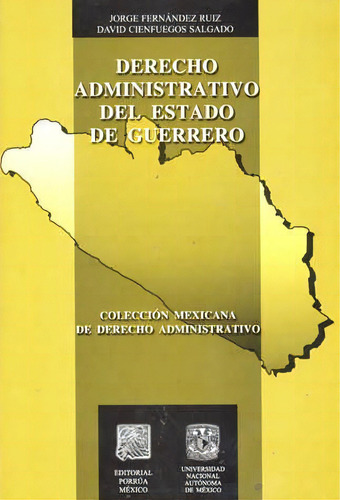 Derecho Administrativo Del Estado De Guerrero, De Jorge Fernández Ruiz. Editorial Porrúa México, Edición 1, 2009 En Español