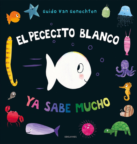 Libro: El Pececito Blanco Ya Sabe Mucho. Van Genechten,guido