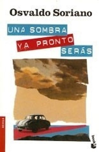Una Sombra Ya Pronto Serás - Soriano Osvaldo - Booket