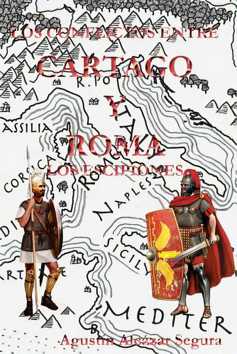 Los Conflictos Entre Cartago Y Roma: Los Escipiones, De Alcazar Segura, Agustin. Editorial Createspace, Tapa Blanda En Español