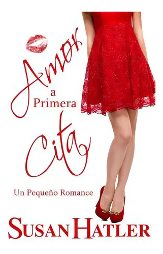 Amor A Primera Cita: Un Pequeño Romance, De Hatler, Susan., Vol. 1. Editorial Createspace, Tapa Blanda En Español