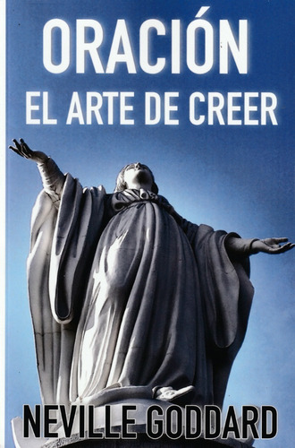 Plegaria. Oración. El Arte De Creer. Neville Goddard