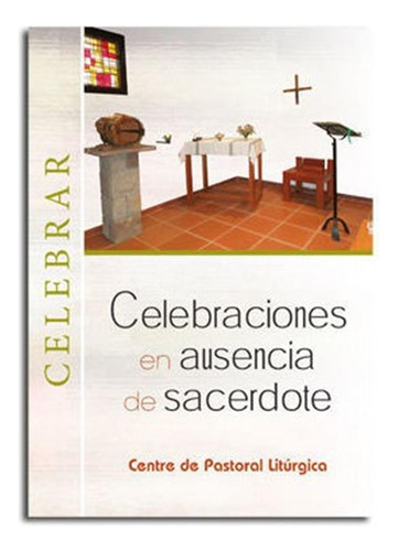 Celebraciones En Ausencia De Sacerdote - Varios Autores