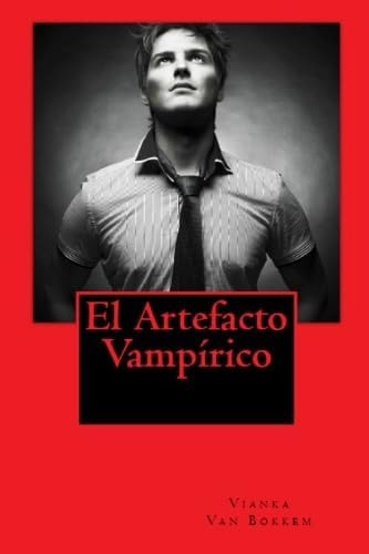 Libro:  El Artefacto Vampírico (spanish Edition)