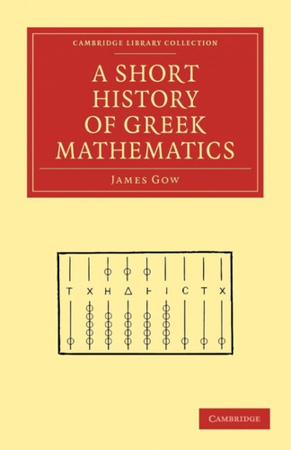  A Short History Of Greek Mathematics  -  Gow, James 