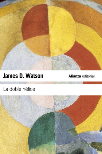 La doble hélice, de Watson, James D.. Serie El libro de bolsillo - Ciencias Editorial Alianza, tapa blanda en español, 2011