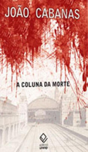 A Coluna Da Morte: Sob O Comando Do Tenente Cabanas, De Cabanas, João. Editora Unesp, Capa Mole, Edição 1ª Edição - 2014 Em Português