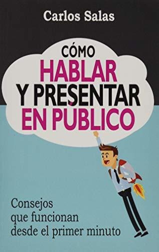 Como Hablar Y Presentar En Publico Consejos Que Funcionan D, De Salas, Sr Carlos. Editorial Independently Published, Tapa Blanda En Español, 2016