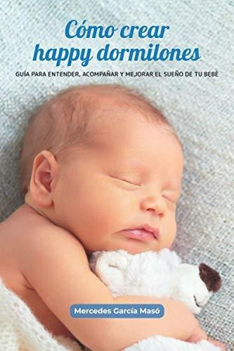 Libro : Como Crear Happy Dormilones Guia Para Entender,... 