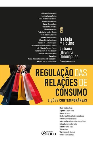 Regulação Das Relações De Consumo - 1ª Ed - 2023, De Juliana Oliveira Domingues (coeditor), Isabela Maiolino (coeditor), & 30 Mais. Editora Foco, Capa Mole, Edição 1 Em Português, 2023