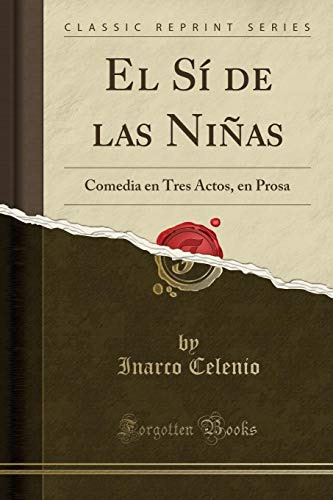 El Si De Las Niñas: Comedia En Tres Actos En Prosa -classic