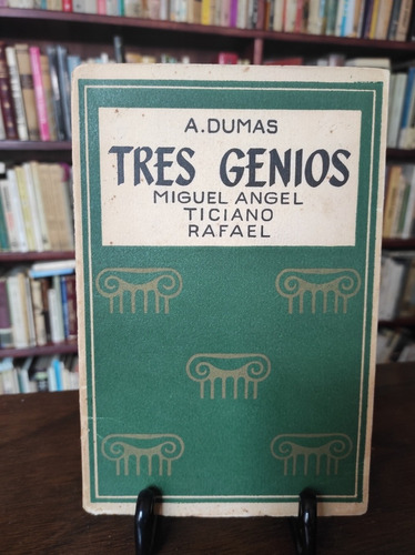 Alejandro Dumas - Tres Genios Miguel Ángel, Ticiano, Rafael 