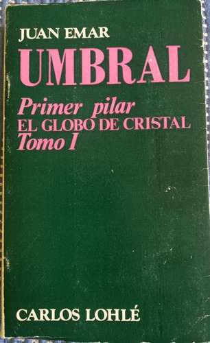 Umbral Primer Pilar El Globo De Cristal Tomo I - Juan Emar