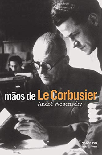 Libro Maos De Le Corbusier De Wogenscky Andre Martins - Mar