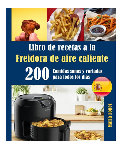 Libro: Libro De Recetas A La Freidora De Aire Caliente: 200