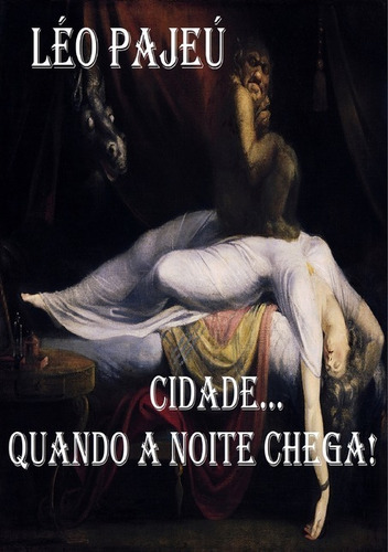 Cidade... Quando A Noite Chega!, De Léo Pajeú. Série Não Aplicável, Vol. 1. Editora Clube De Autores, Capa Mole, Edição 1 Em Português, 2018