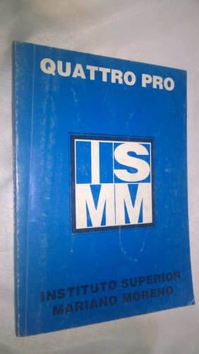 Quattro Pro I S M M Instituto Superior Mariano Moreno-#8