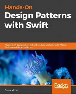 Hands-on Design Patterns With Swift : Master Swift Best Practices To Build Modular Applications F..., De Florent Vilmart. Editorial Packt Publishing Limited, Tapa Blanda En Inglés, 2018