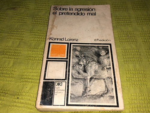 Sobre La Agresion El Pretendido Mal - Konrad Lorenz 