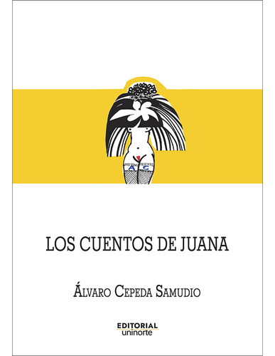 Los cuentos de Juana: Los cuentos de Juana, de Álvaro Cepeda Samudio. Serie 9587895124, vol. 1. Editorial U. del Norte Editorial, tapa blanda, edición 2023 en español, 2023