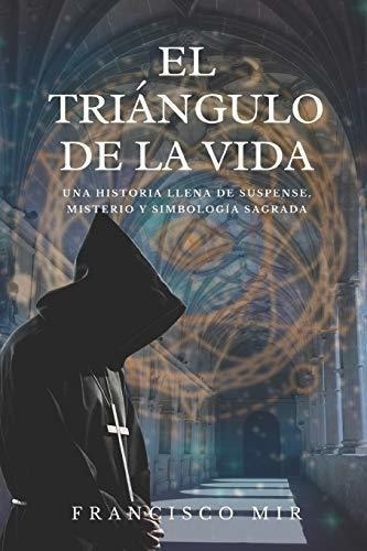 El Triangulo De La Vida Una Historia Llena De..., De Francisco Mir. Editorial Independently Published En Español