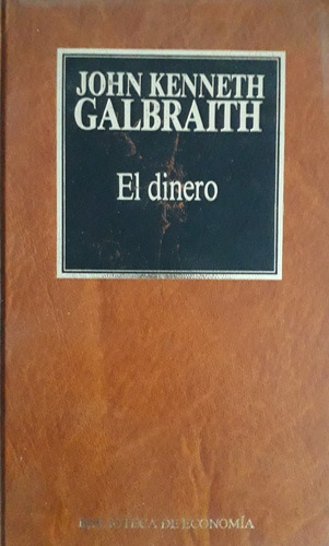 El Dinero- John Kenneth Galbraith- Biblioteca De Economia