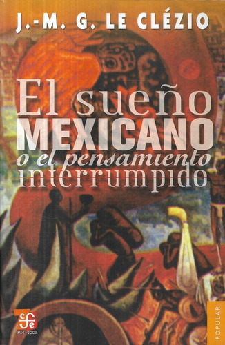 El Sueño Mexicano Pensamiento Interrumpido / J. M. Le Clézio