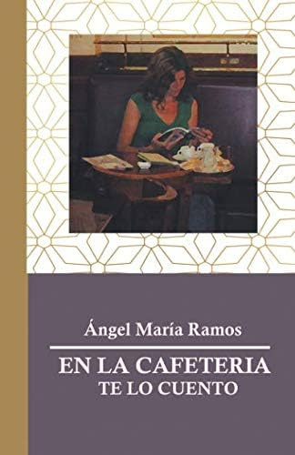 Libro: En La Cafetería Te Lo Cuento (spanish Edition)