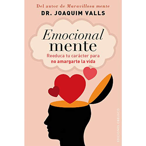 Emocional Mente: Reeduca Tu Caracter Para No Amargarte La Vi