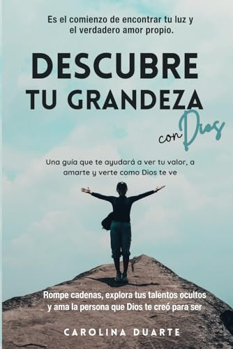 Descubre Tu Grandeza Con Dios: Rompe Cadenas, Explora Tus T
