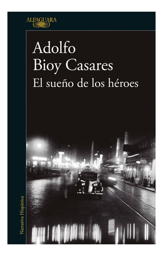 Libro El sueño de los héroes - Adolfo Bioy Casares, de Adolfo Bioy Casares., vol. 1. Editorial Alfaguara, tapa blanda, edición 1 en español, 2022