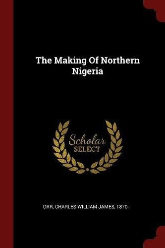 The Making Of Northern Nigeria