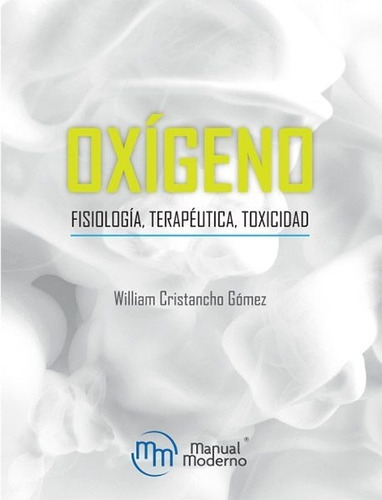 Oxígeno Fisiología, Terapéutica, Toxicidad. Cristancho Willi