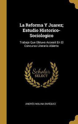 Libro La Reforma Y Juarez; Estudio Historico-sociologico ...