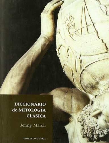 Diccionario De Mitología Clásica, De Jenny March., Vol. 0. Editorial Crítica, Tapa Dura En Español, 2008