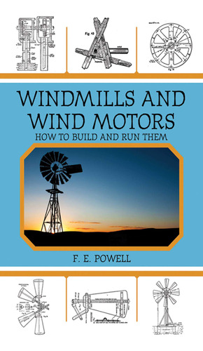 Windmills And Wind Motors: How To Build And Run Them