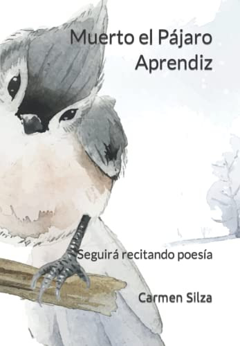 Muerto El Pajaro Aprendiz: Seguira Recitando Poesia