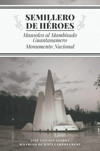 Libro: Semillero De Héroes: Mausoleo Al Mambisado Guantaname