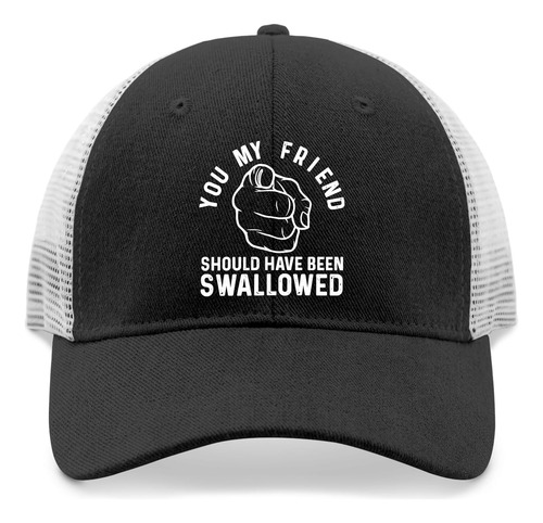 Funny Adult Humor You My Friend Should Have Been Swallowed Negro (allblack) Talla Única