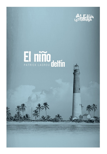 El Niño Delfin - Aldea Literaria, de Lagrou, Patrick. Editorial Cántaro, tapa blanda en español, 2018